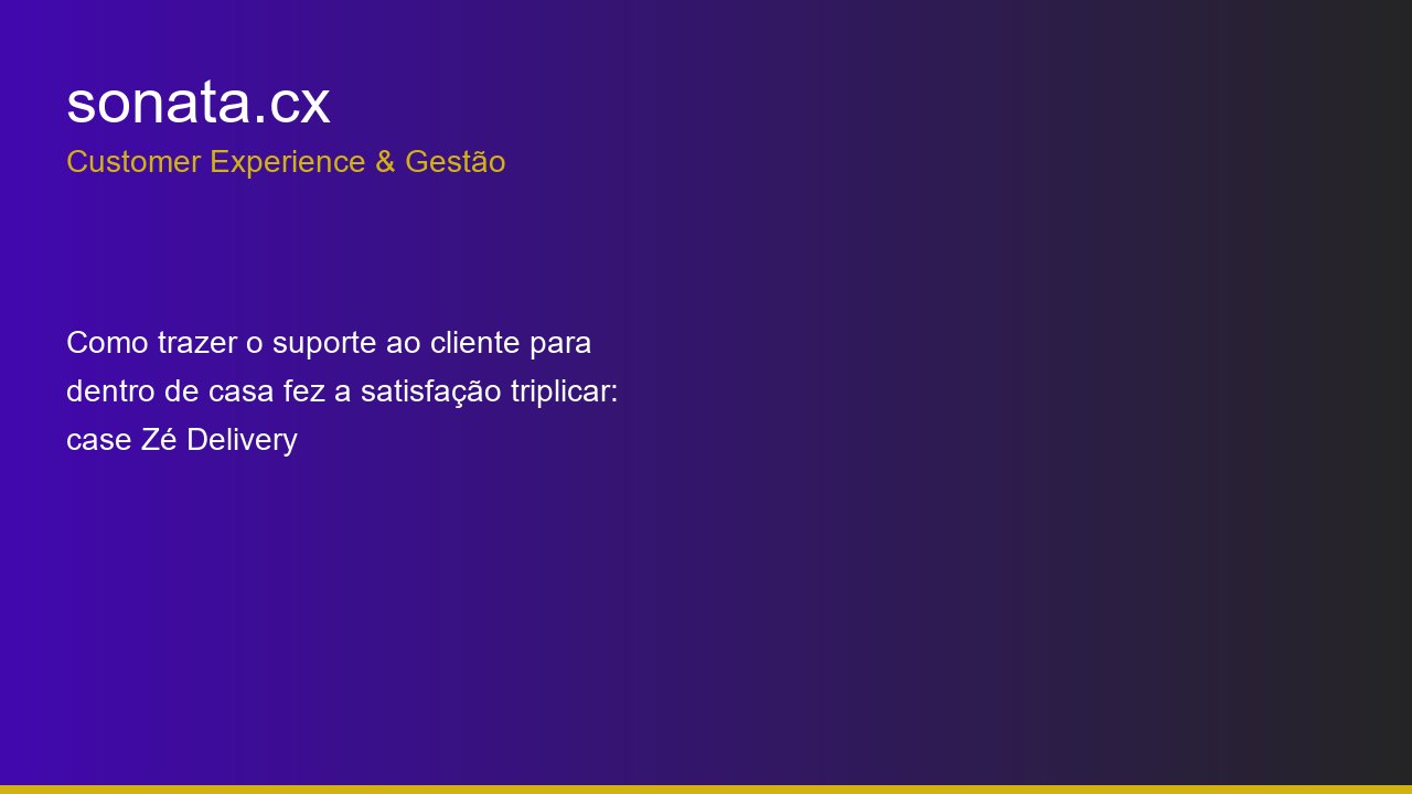 Como trazer o suporte ao cliente para dentro de casa fez a satisfação triplicar: case Zé Delivery